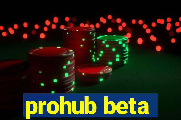 prohub beta